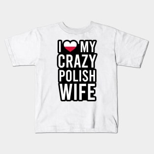 I love my crazy polish wife Kids T-Shirt